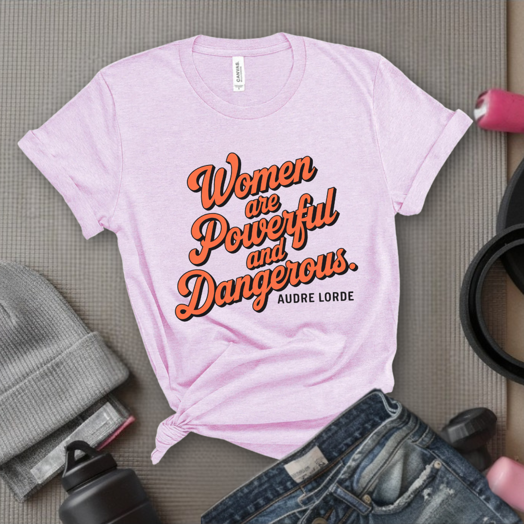 Women Are Powerful and Dangerous - Girl Power Inspirational T-Shirt - Women Empowerment Tee - Gift for Her - Bella Canvas 3001