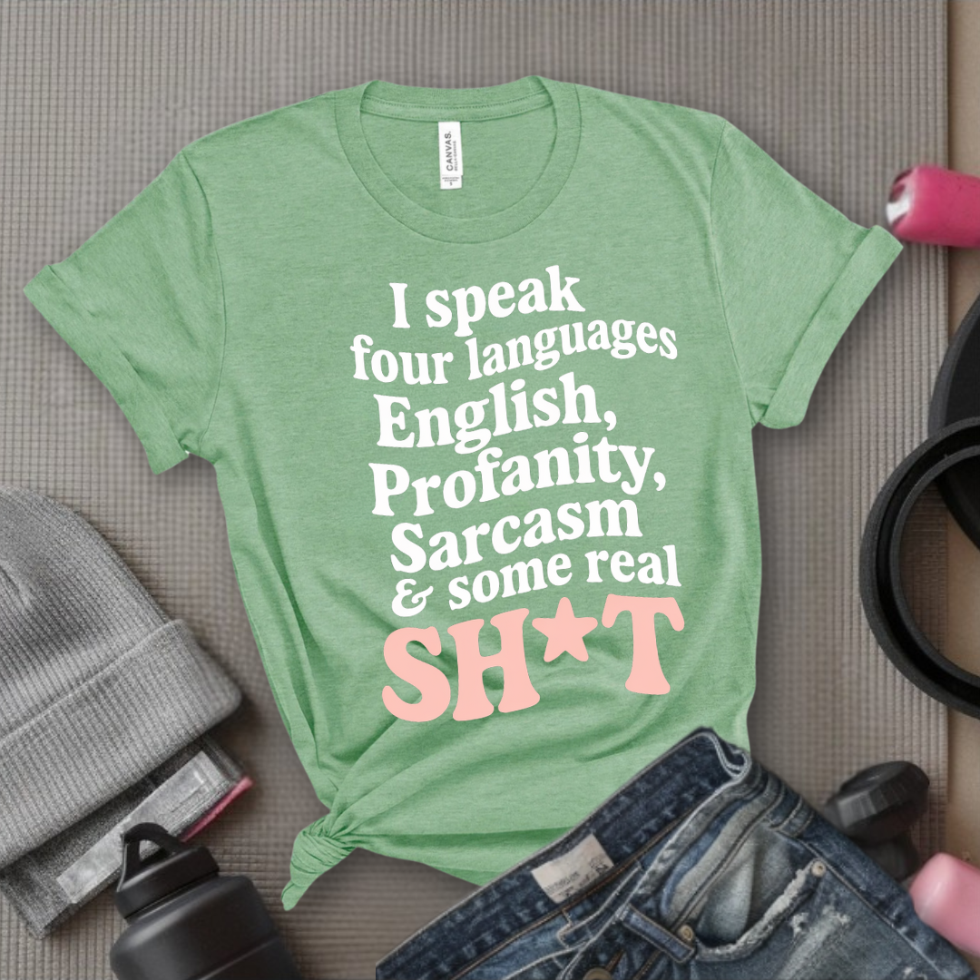I Speak Four Languages - Feminist T-Shirt - Women Empowerment Tee - Bella Canvas 3001