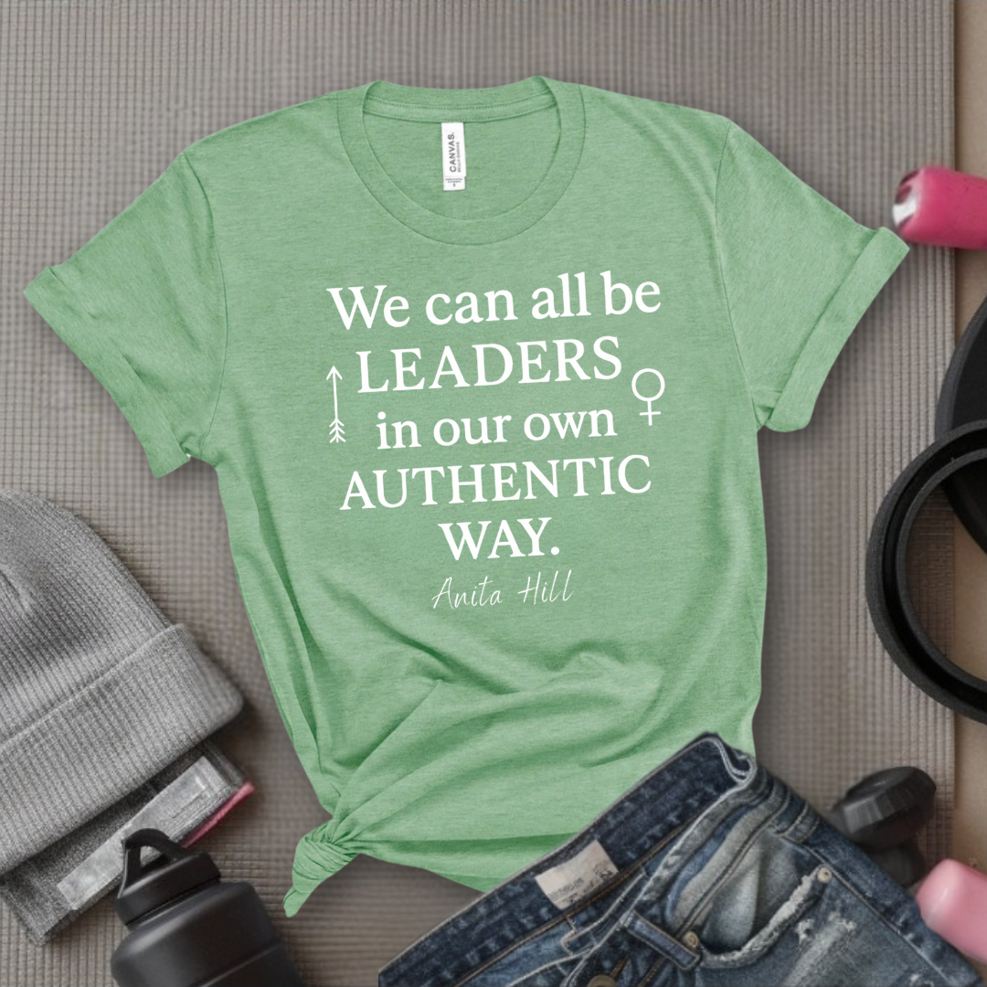 We Can All Be Leaders In Our Own Authentic Way - Women Empower Feminist Tee - Bella Canvas 3001