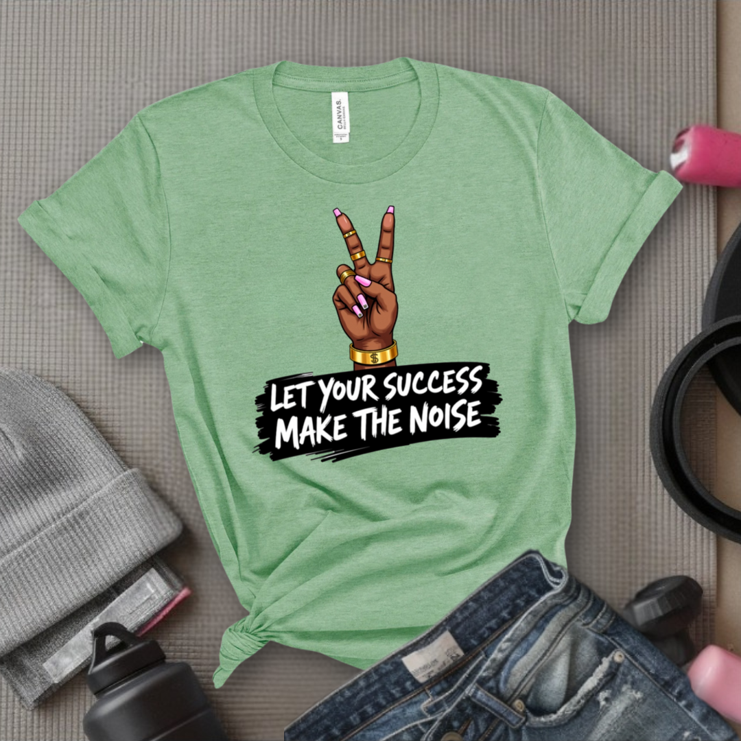 Let Your Success Make The Noise - Floral Women Empowerment Inspired Tee - Unisex Jersey Short Sleeve Shirt - Gift for Yourself, Female Friends - Bella Canvas 3001