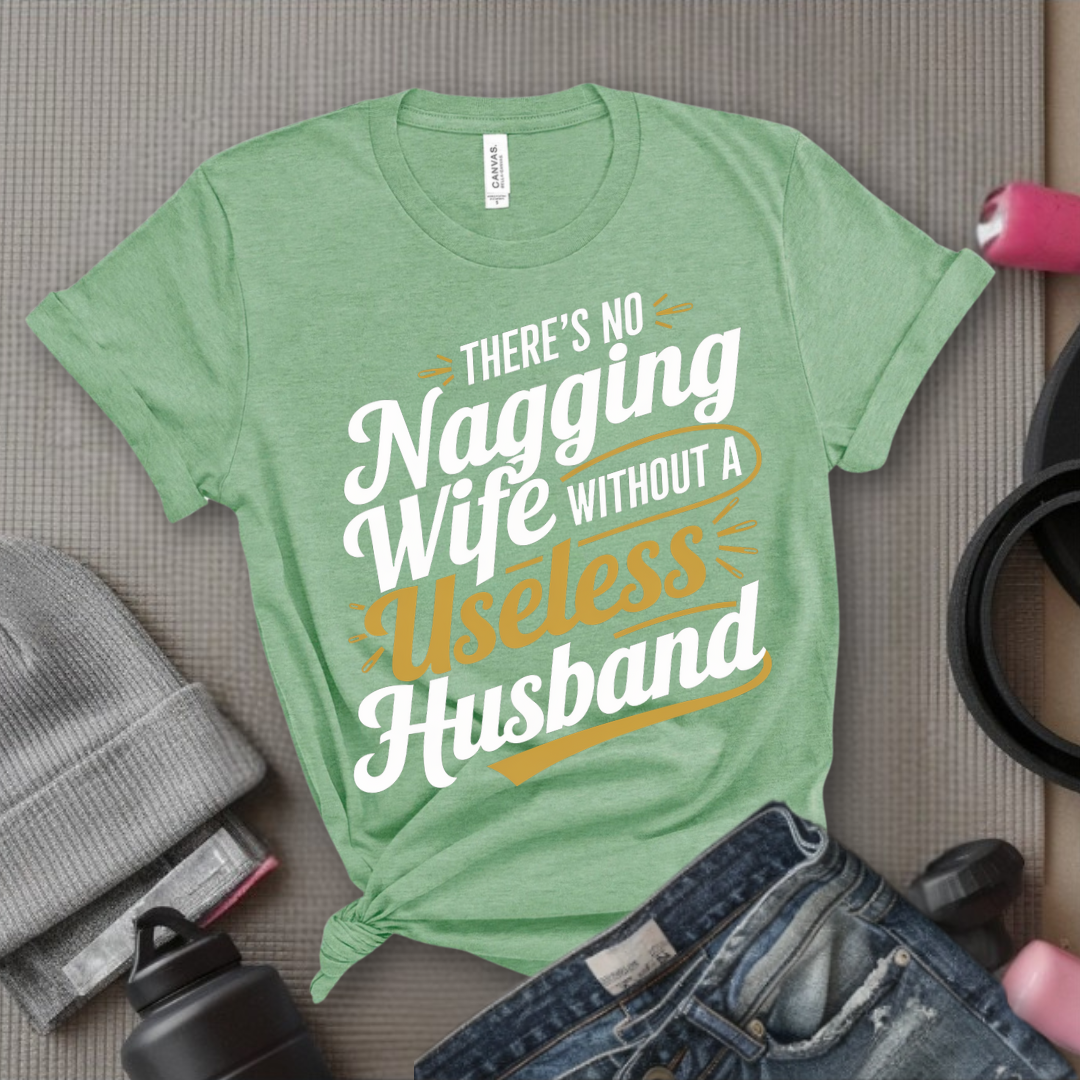 There's No Nagging Wife - Feminist T-Shirt - Women Empowerment Tee - Bella Canvas 3001