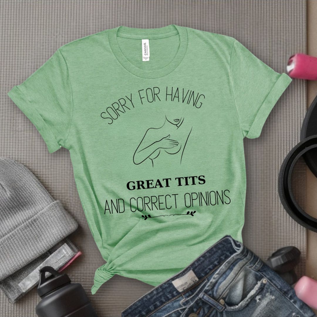 Sorry For Having Great Tits - Feminist T-Shirt - Women Empowerment Tee - Bella Canvas 3001