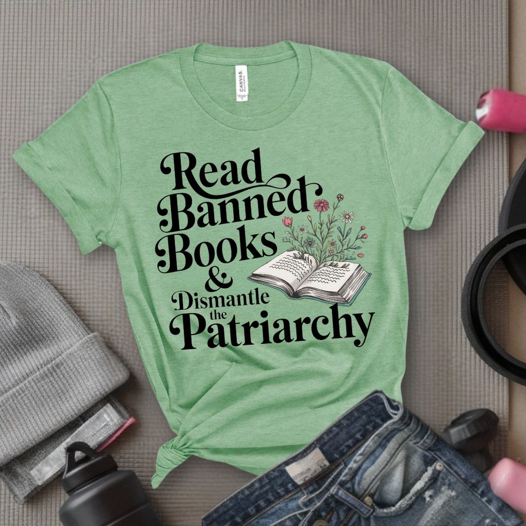 Read Banned Books & Dismantle the Patriarchy - Feminist T-Shirt - Women Empowerment Tee - Bella Canvas 3001