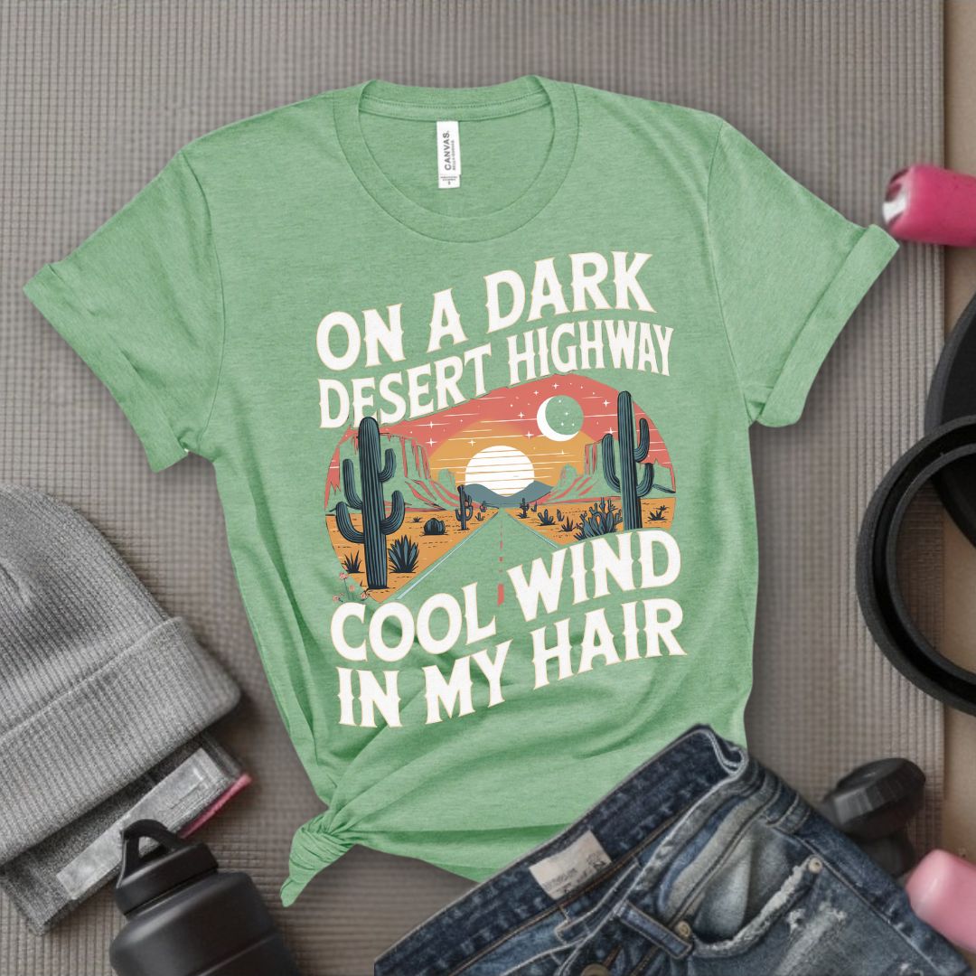 On A Dark Desert Highway Cool Wind In My Hair - Feminist T-Shirt - Women Empowerment Tee - Bella Canvas 3001