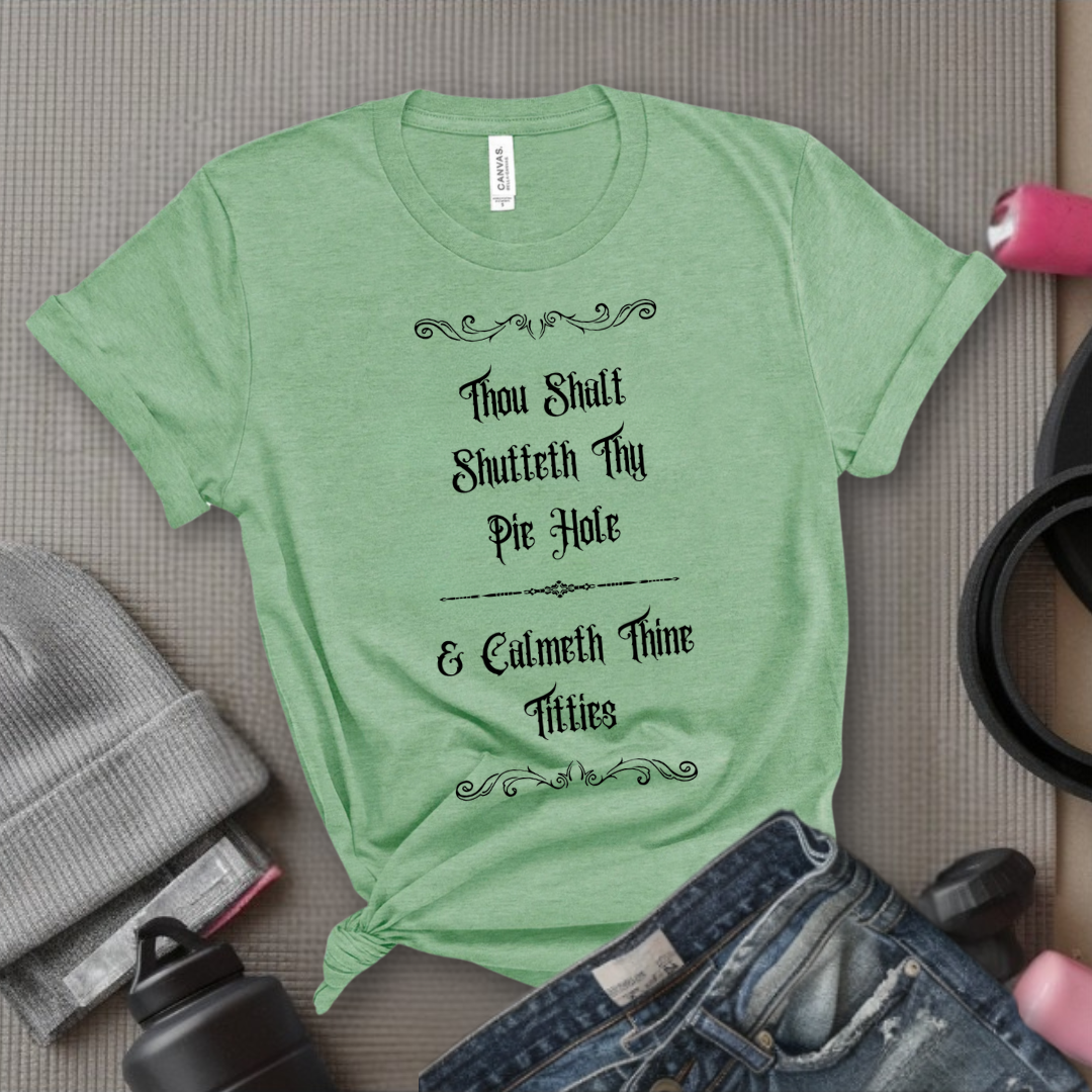 Shutteth Thy Pie Hole Sarcastic - Feminist T-Shirt - Women Empowerment Tee - Bella Canvas 3001