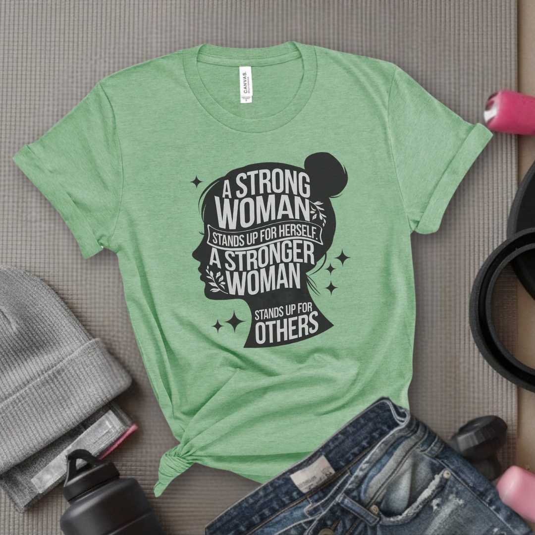 A Strong Woman Stands Up For Herself - Women Empowerment Tshirt - Gift for Strong Women, Feminists - Bella Canvas 3001
