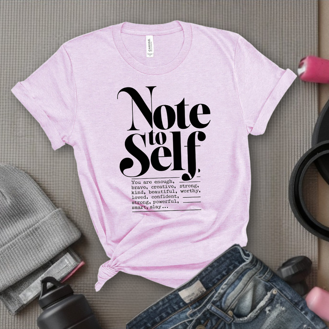 Note To Self T-shirt - Mental Health Shirt - Love Yourself Tee - Inspirational Shirt - Motivational Saying Gift - Bella Canvas 3001