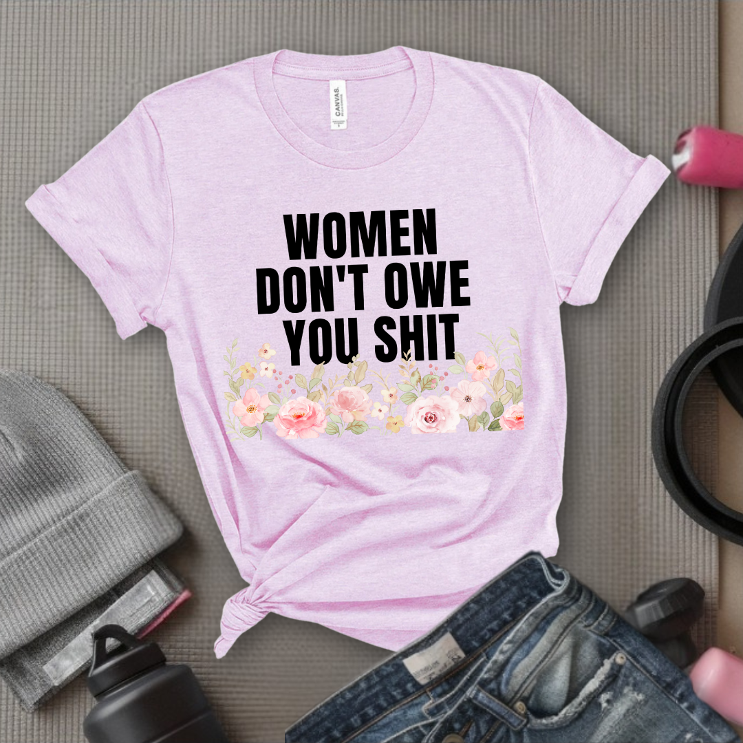 Woman Don't Owe You Sh*t - Funny Woman Right Tee - Unisex Jersey Short Sleeve Shirt - Self Gift - Bella Canvas 3001