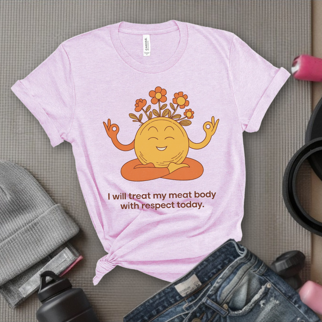 Self Love T-shirt - Funny Saying I Will Treat My Meat Body with Respect Today - Unisex Jersey Short Sleeve Shirt - Gift for Yourself - Bella Canvas 3001
