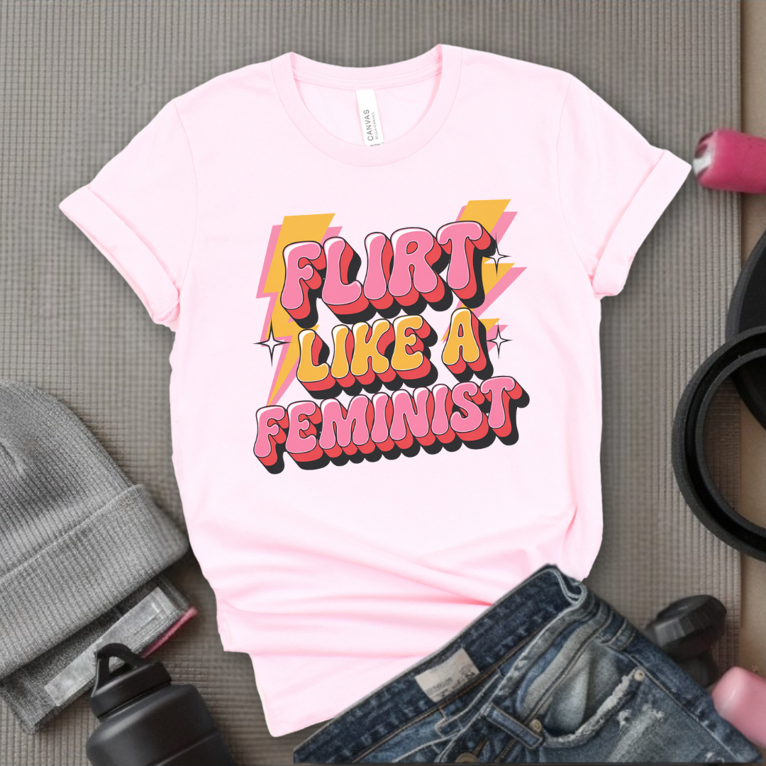 Flirt Like A Feminist - Feminist T-Shirt - Women Empowerment Tee - Bella Canvas 3001