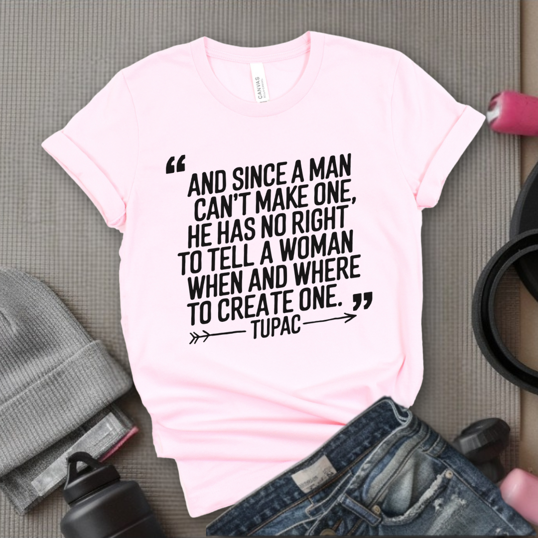 And Since a Man Can't Make One - Girl Power Inspirational T-Shirt - Women Empowerment Tee - Gift for Her - Bella Canvas 3001