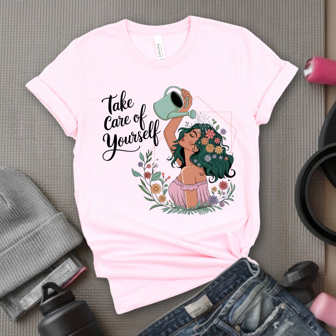 Take Care Of Yourself - Feminist T-Shirt - Women Empowerment Tee - Bella Canvas 3001
