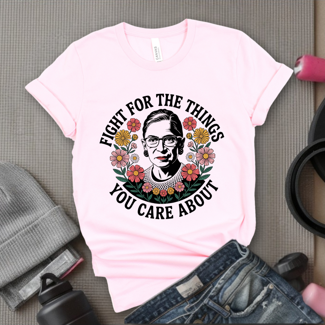 Fight For The Things You Care About V3- Women Empower Feminist Tee - Bella Canvas 3001