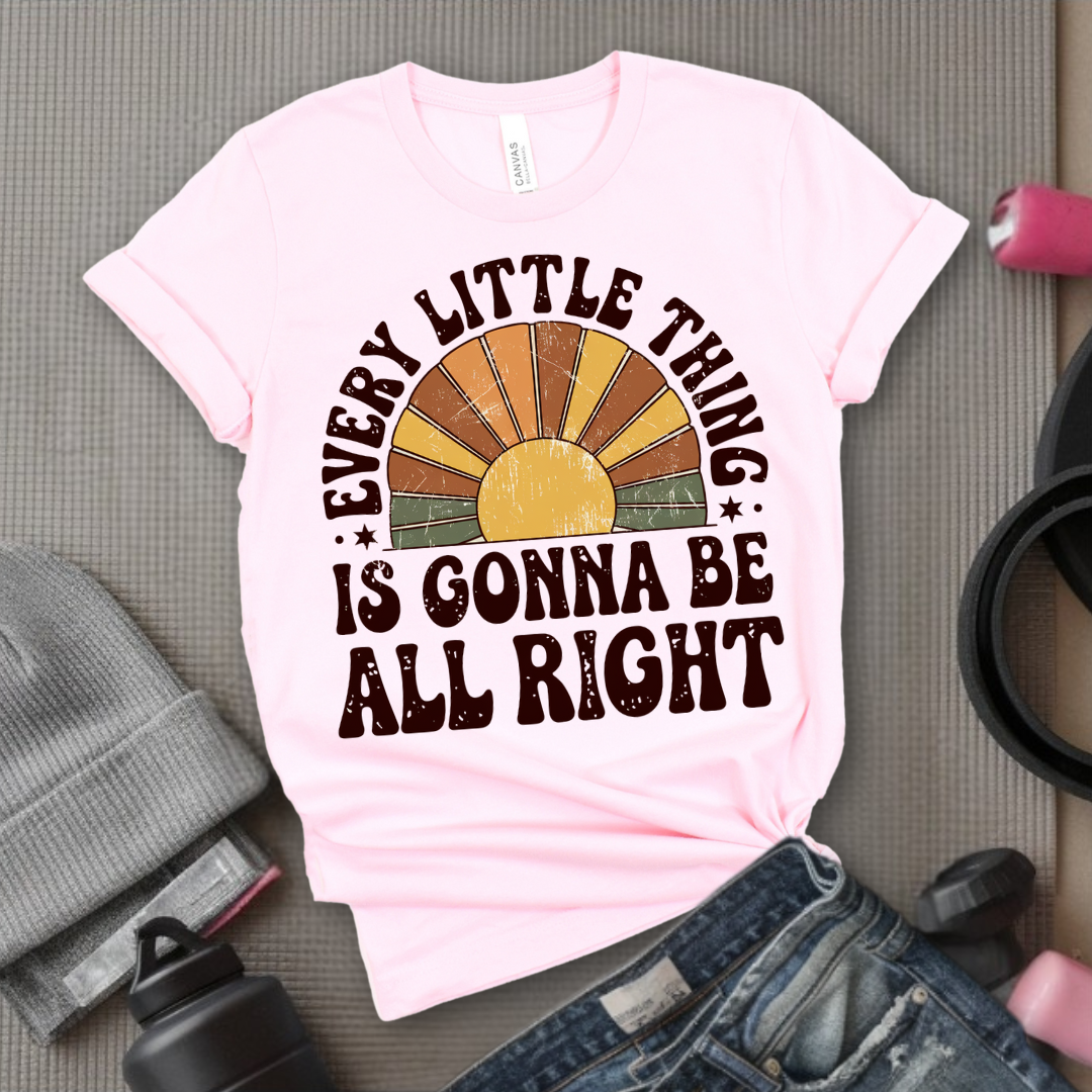 Every Little Thing Is Gonna Be All Right - Feminist T-Shirt - Women Empowerment Tee - Bella Canvas 3001