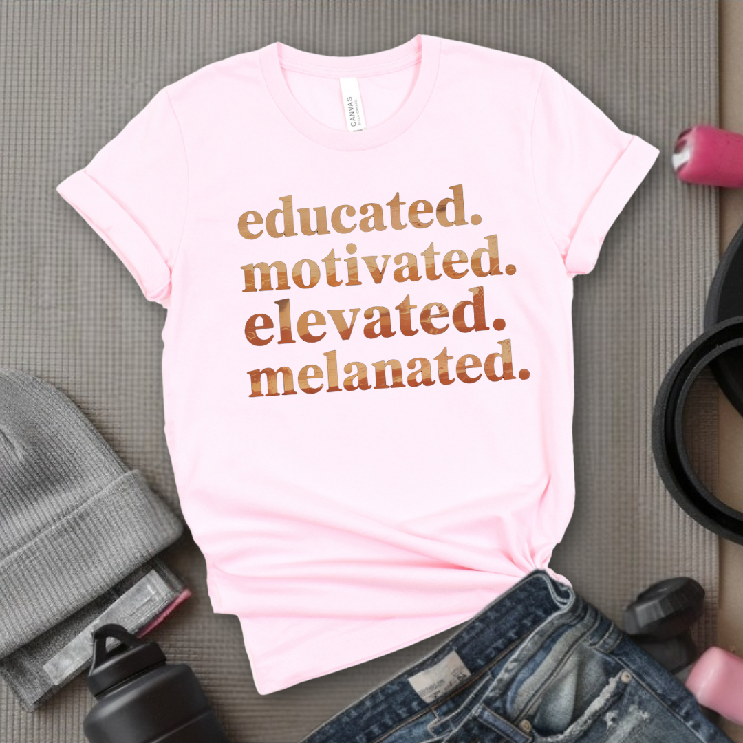 Educated. Motivated. Elevated. Melanated. - Women Empowerment Tee - Gift for Her - Bella Canvas 3001
