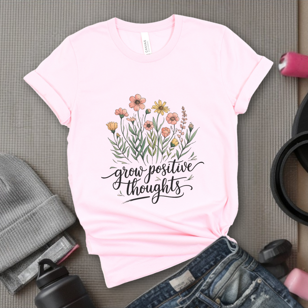Grow Positive Thoughts Ver 2 - Women Empowerment Tee - Gifts for Her - Feminist Tee - Bella Canvas 3001