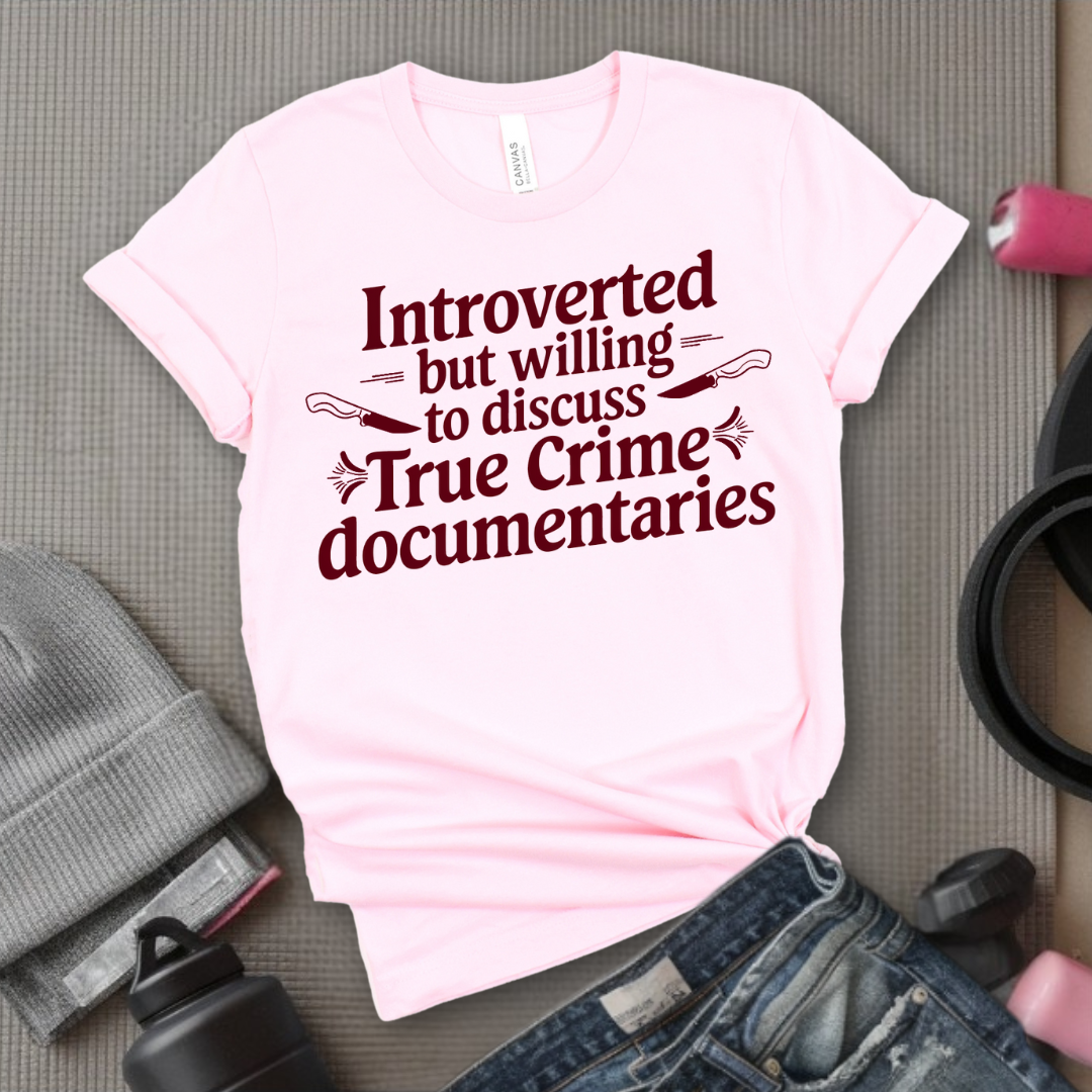 Introverted but Willing to Discuss True Crime - Feminist T-Shirt - Women Empowerment Tee - Bella Canvas 3001