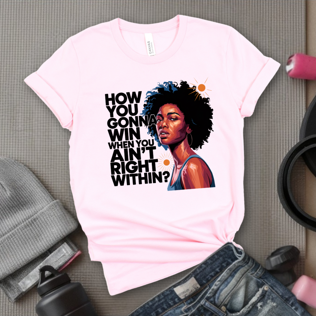 How You Gonna Win When You Ain't Right Within T-shirt - Lyrics Tee - Unisex Jersey Short Sleeve Shirt - Hip-hop Rap Fan Gift