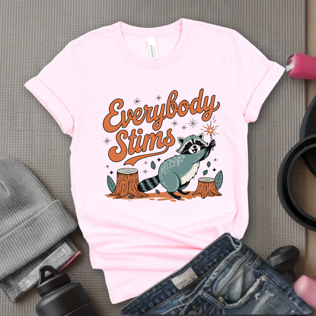 Everybody stims - Girl Power Inspirational T-Shirt - Women Empowerment Tee - Gift for Her - Bella Canvas 3001