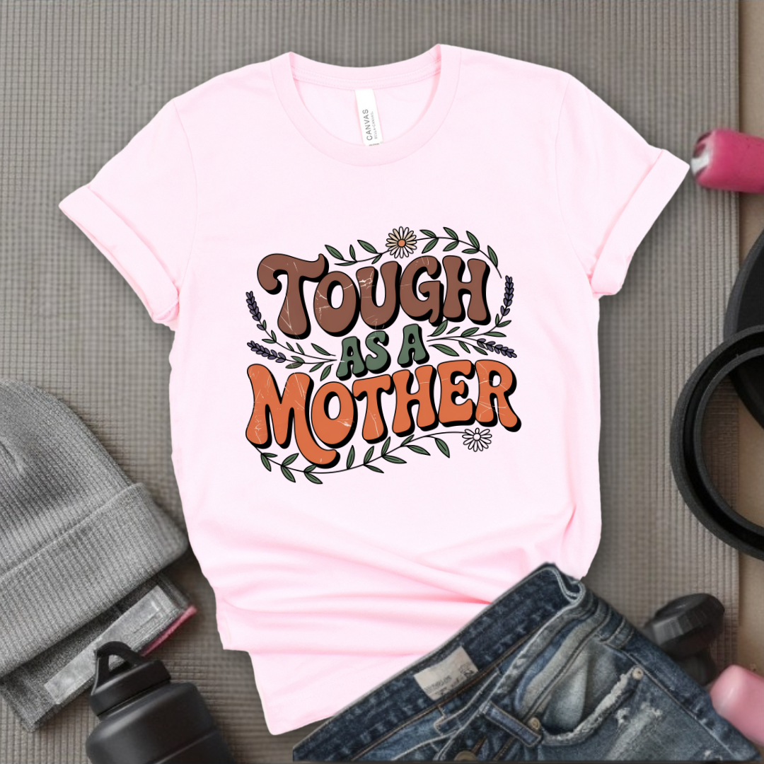 Tough As A Mother Tshirt - Mother's Day Gifts - Women Empower Feminist Tee - Bella Canvas 3001
