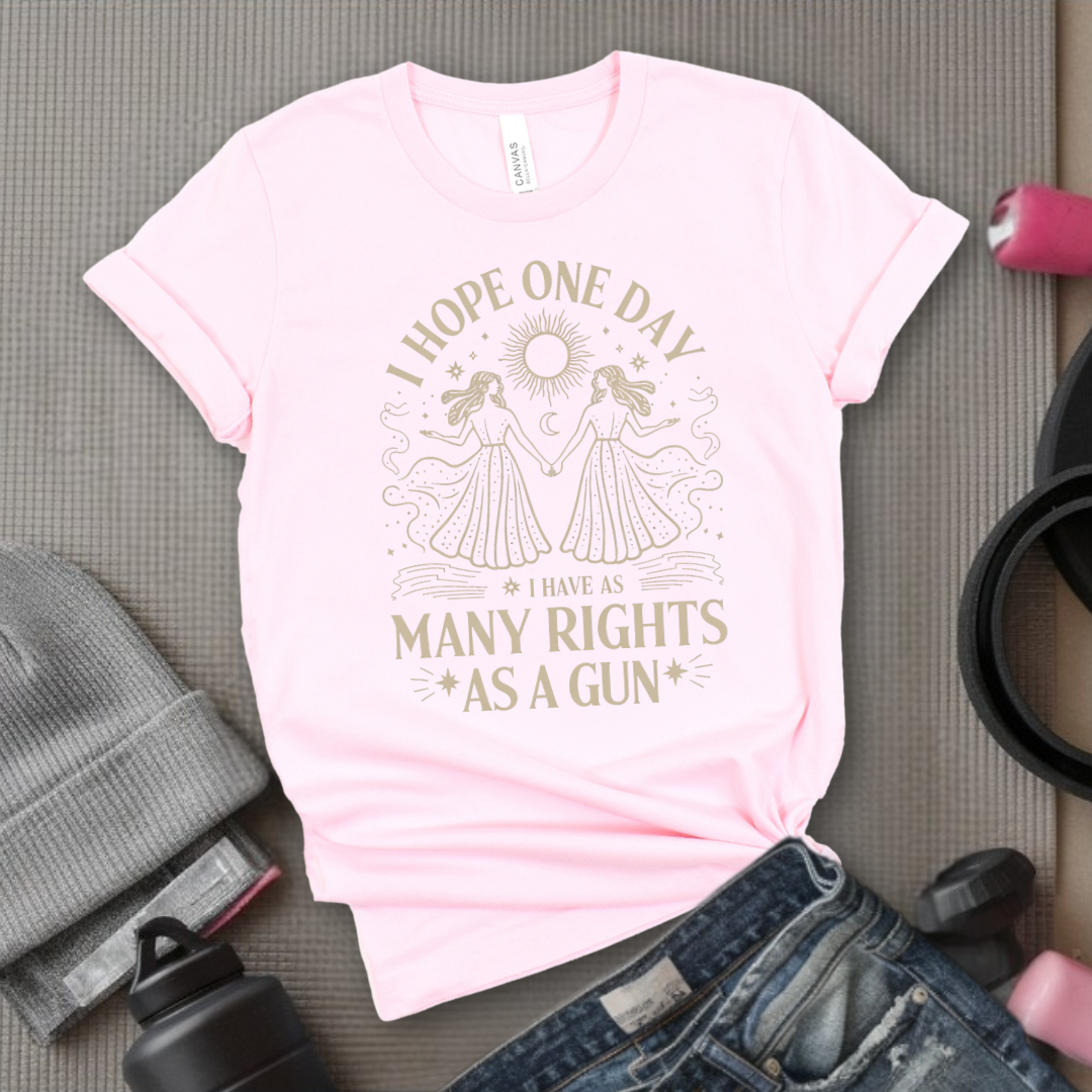 I Hope One Day I Have As Many Rights As A Gun - Girl Power Inspirational T-Shirt - Women Empowerment Tee - Gift for Her - Bella Canvas 3001