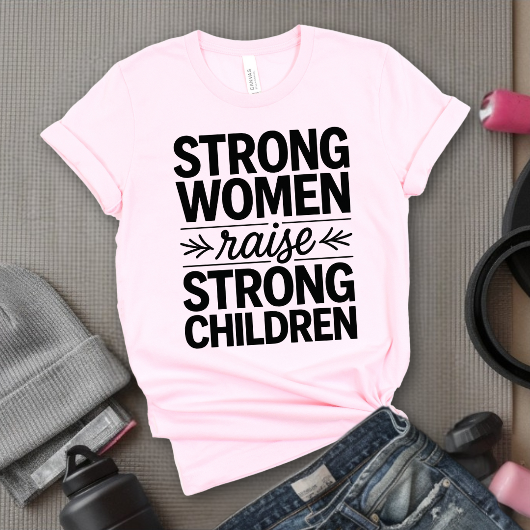 Strong Women Raise Strong Children - Girl Power Inspirational T-Shirt - Women Empowerment Tee - Gift for Her - Bella Canvas 3001