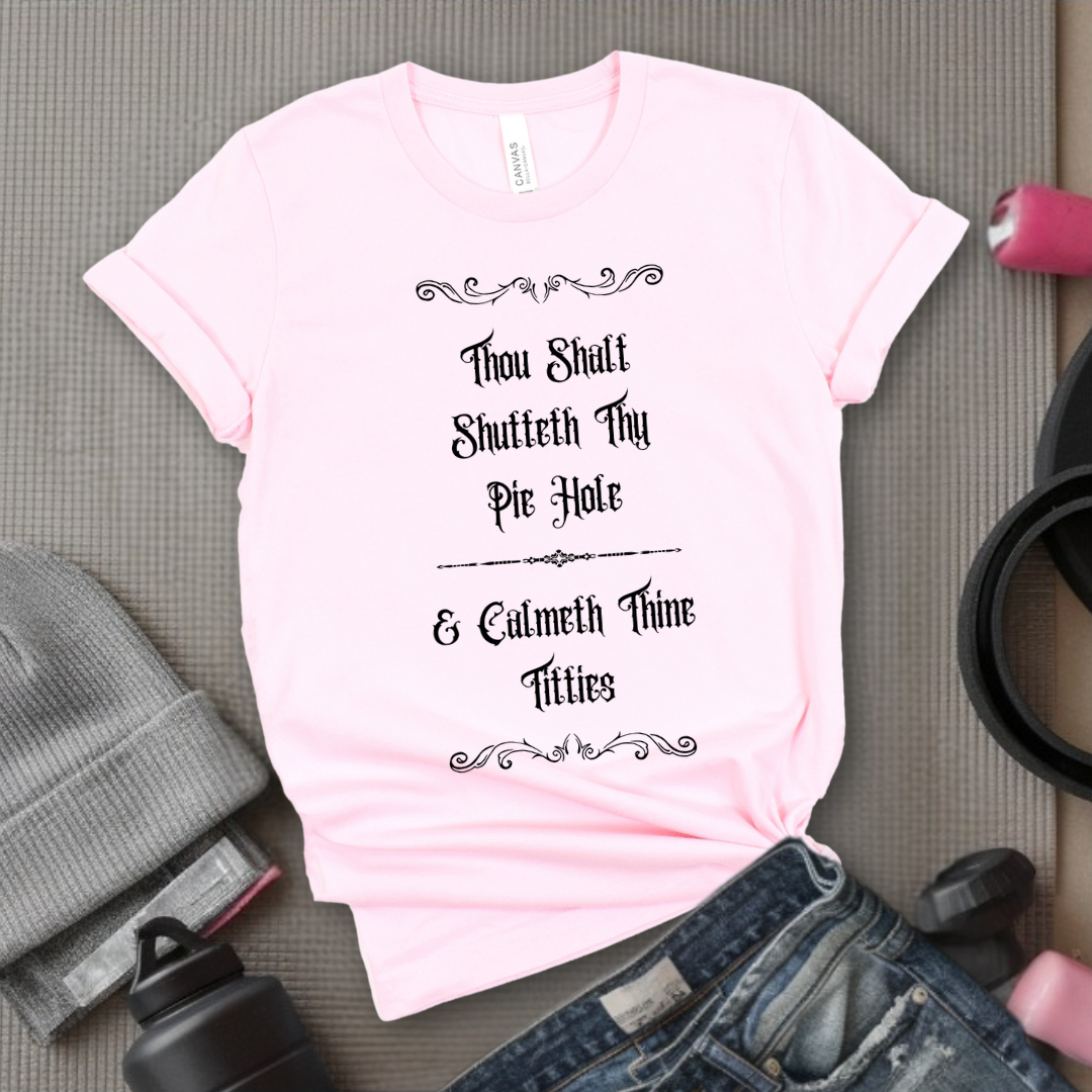 Shutteth Thy Pie Hole Sarcastic - Feminist T-Shirt - Women Empowerment Tee - Bella Canvas 3001
