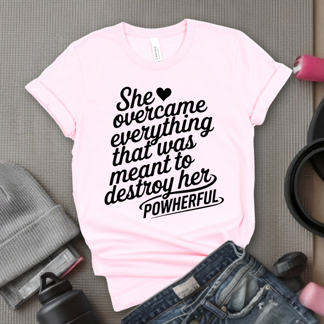 She Overcame Everything That Was Meant to Destroy Her - Feminism Shirt - Girl Power Tee - Gift for Yourself, Friends - Bella Canvas 3001