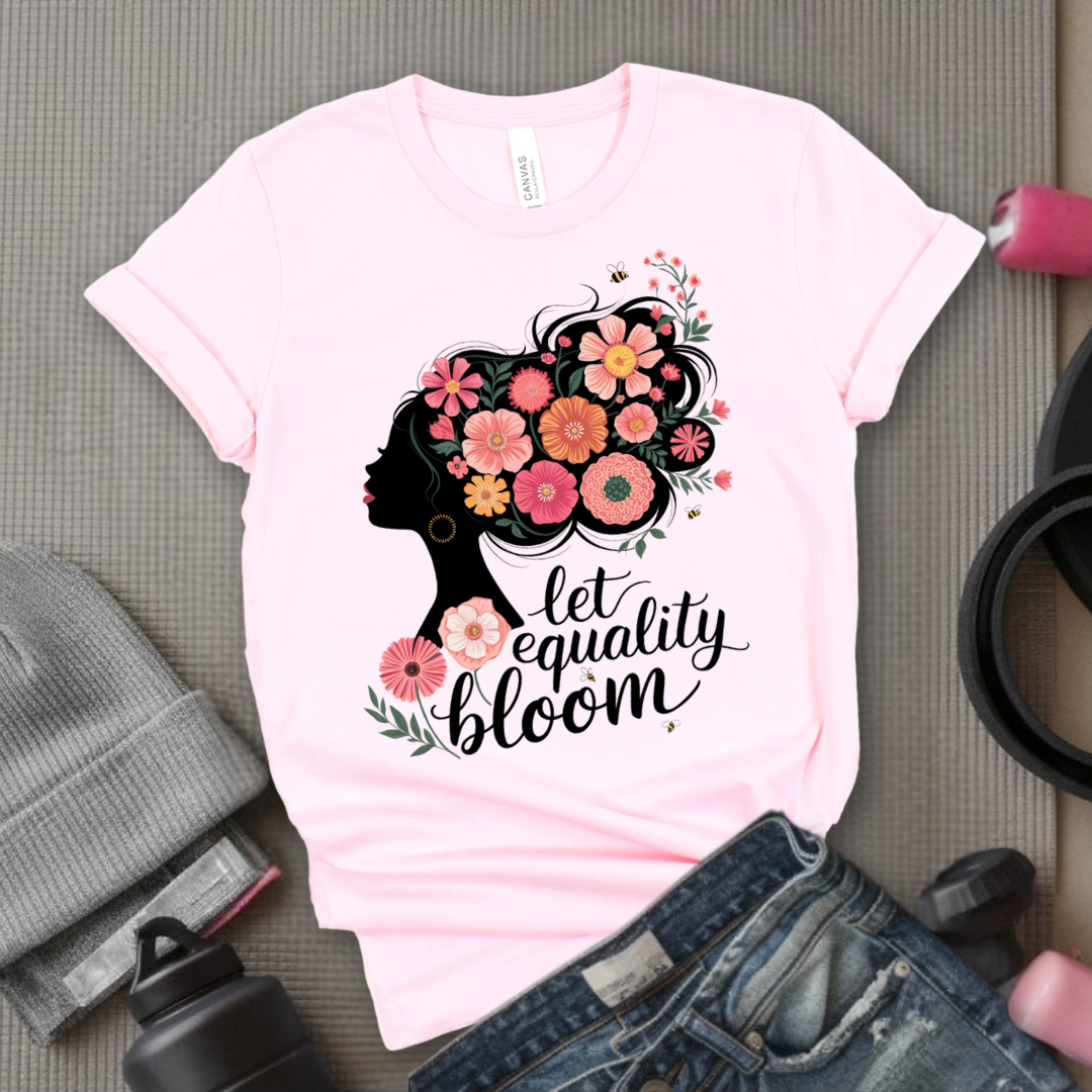 Let Equality Bloom T-shirt - Feminism Inspired Tee - Women Right Shirts - Unisex Jersey Short Sleeve Shirt - Gift for Feminists - Bella Canvas 3001