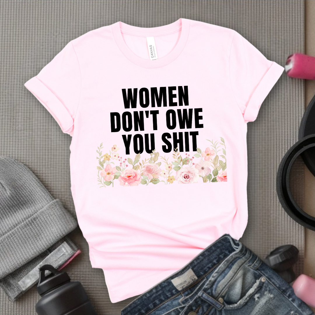 Woman Don't Owe You Sh*t - Funny Woman Right Tee - Unisex Jersey Short Sleeve Shirt - Self Gift - Bella Canvas 3001