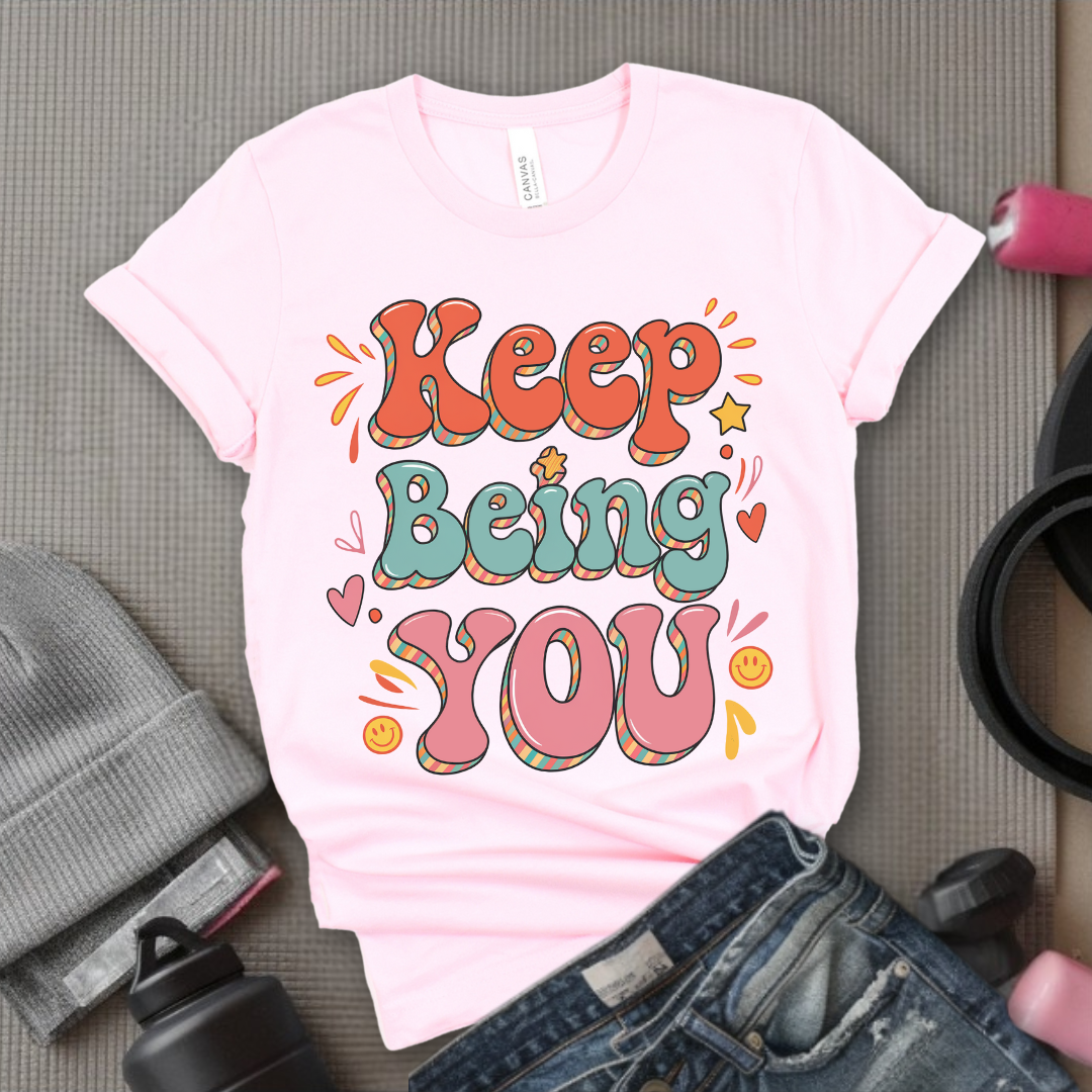 Keep Being You Shirt - Positive T-shirt - Motivation Tee - Gift for Yourself, Female Friends - Bella Canvas 3001