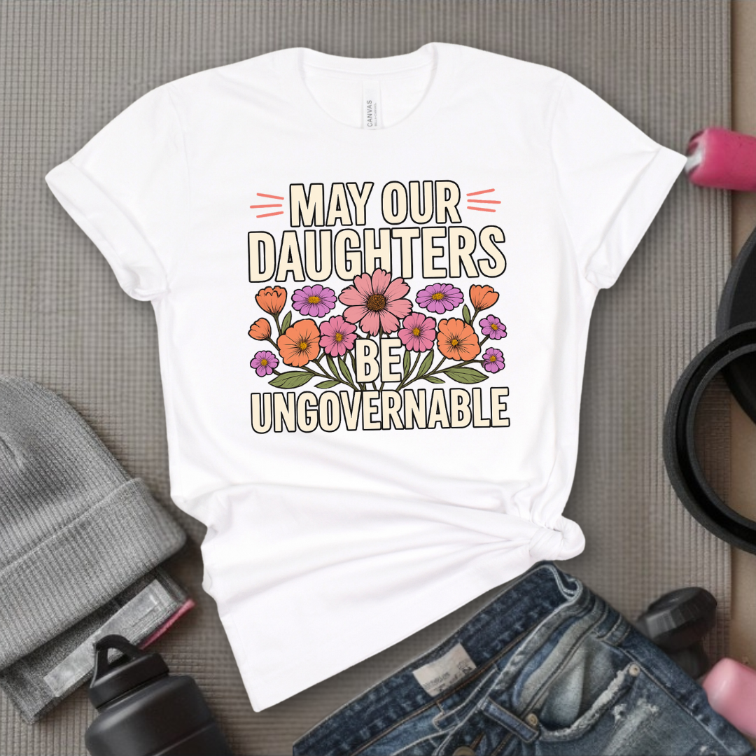 May Our Daughters Be Governable - Mother's Day Gifts - Women Empower Feminist Tee - Bella Canvas 3001