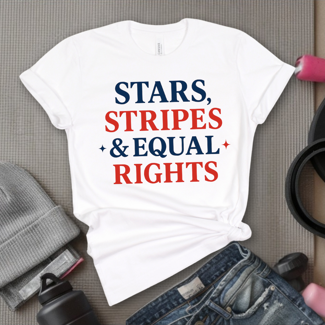 Stars Stripes & Equal Rights - Women Empowerment Tee - Gift for Her - Bella Canvas 3001
