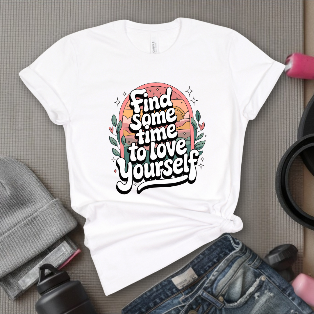 Find Some Time To Love Yourself  - Women Empowerment Tshirt - Gift for Strong Women, Feminists - Bella Canvas 3001