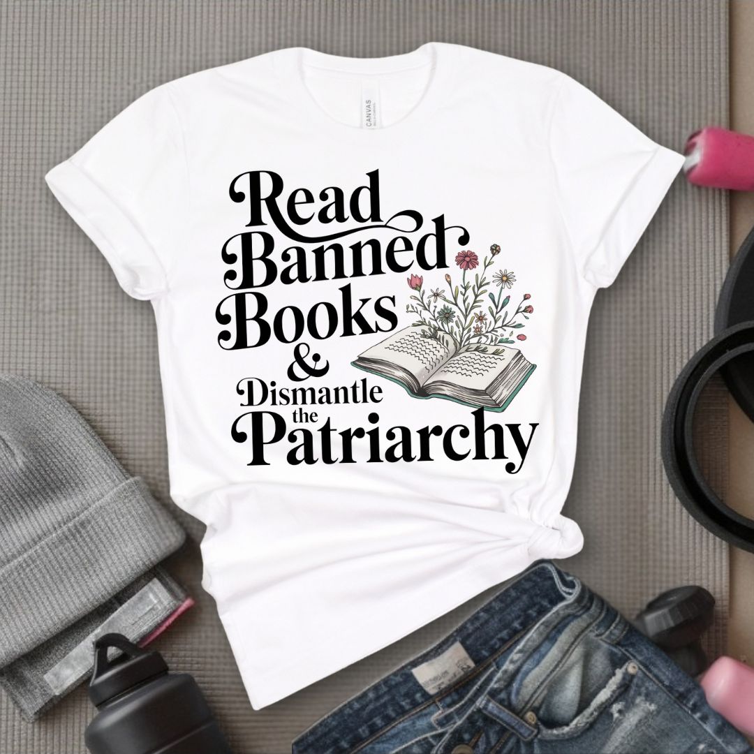 Read Banned Books &amp; Dismantle the Patriarchy - Feminist T-Shirt - Women Empowerment Tee - Bella Canvas 3001