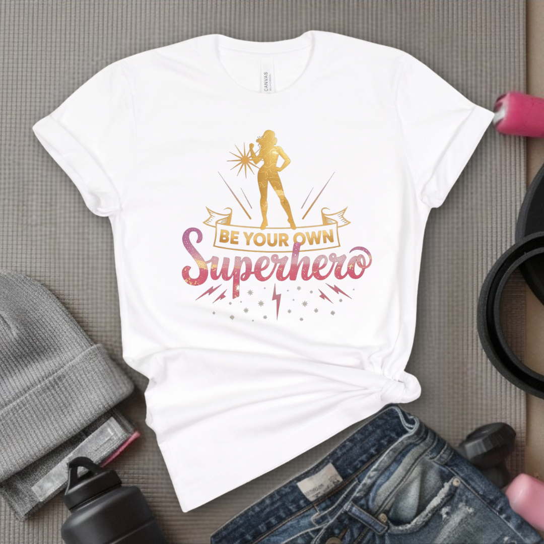 Be Your Own Superhero - Women Empowerment Tee - Gift for Her - Bella Canvas 3001