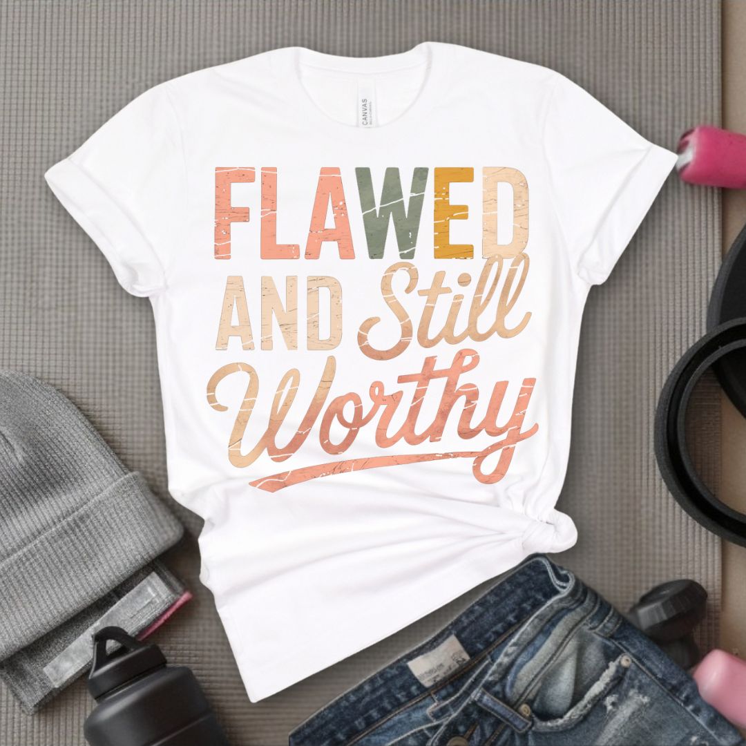 Flawed And Still Worthy - Feminist T-Shirt - Women Empowerment Tee - Bella Canvas 3001