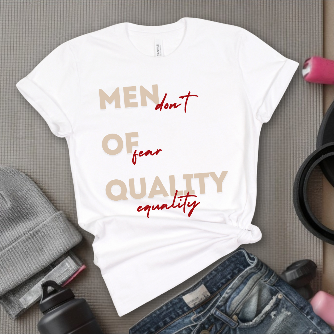 Men of Quality Don't Fear Equality - Funny Saying Tee - Unisex Jersey Short Sleeve Shirt - Women Right Inspired - Women Empowerment Gift - Bella Canvas 3001