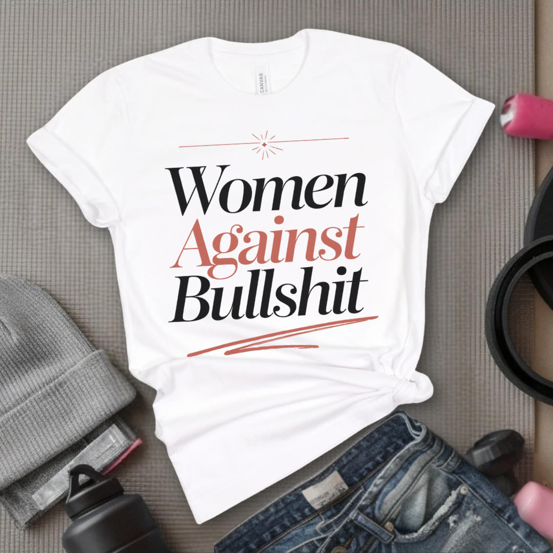 Women Against Bullsh*t - Women Right T-Shirts - Strong Woman Saying - Unisex Jersey Short Sleeve Shirt - Gift for Feminists - Bella Canvas 3001