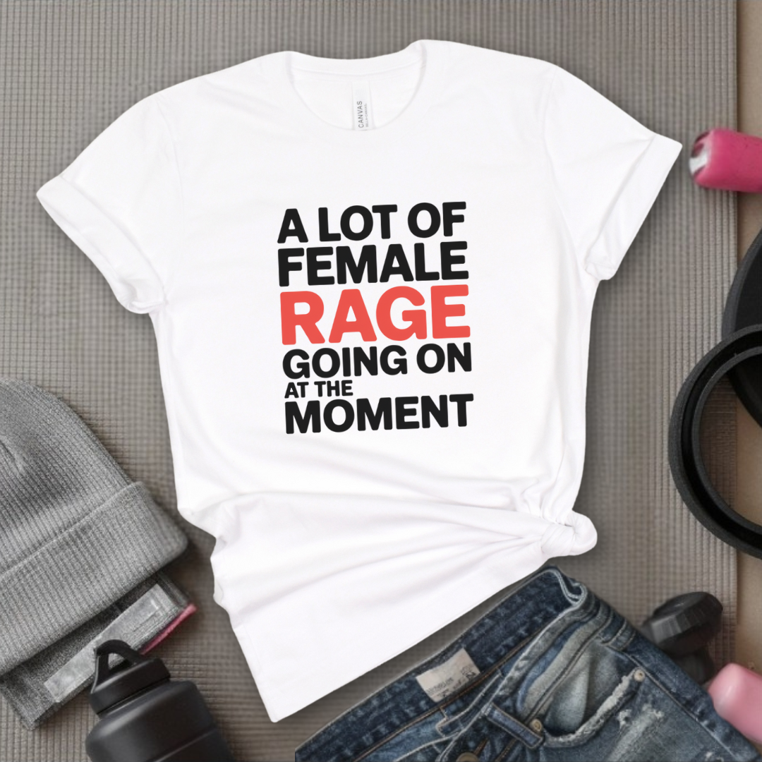 A Lot of Female Rage Going On At The Moment Shirt - Feminist Women Empowerment Shirt - R.B.G Tshirt - Gifts for Feminists - Bella Canvas 3001