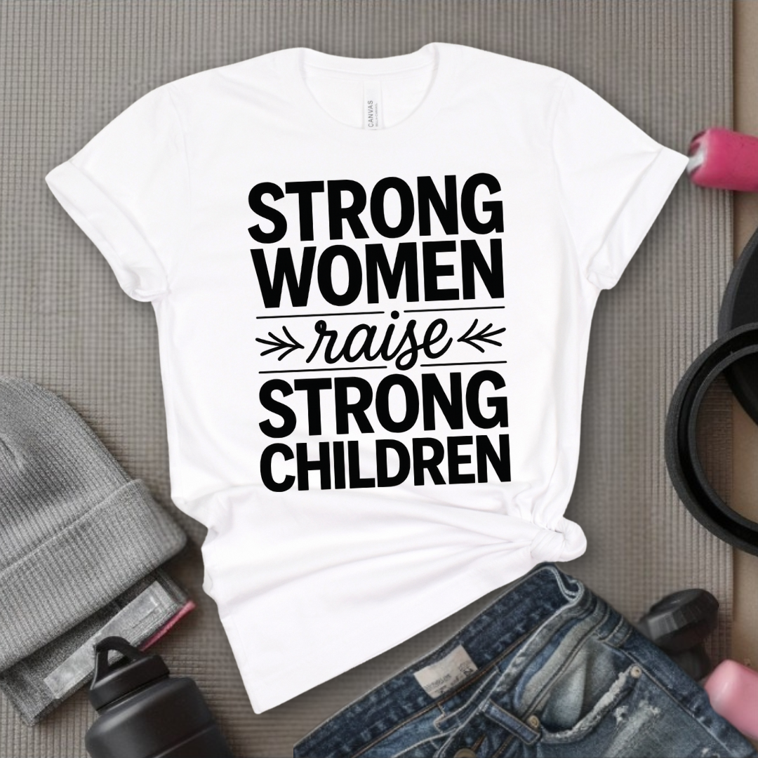 Strong Women Raise Strong Children - Girl Power Inspirational T-Shirt - Women Empowerment Tee - Gift for Her - Bella Canvas 3001