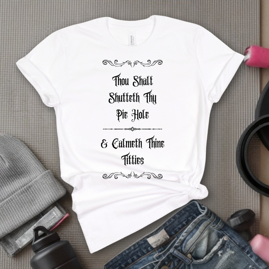 Shutteth Thy Pie Hole Sarcastic - Feminist T-Shirt - Women Empowerment Tee - Bella Canvas 3001