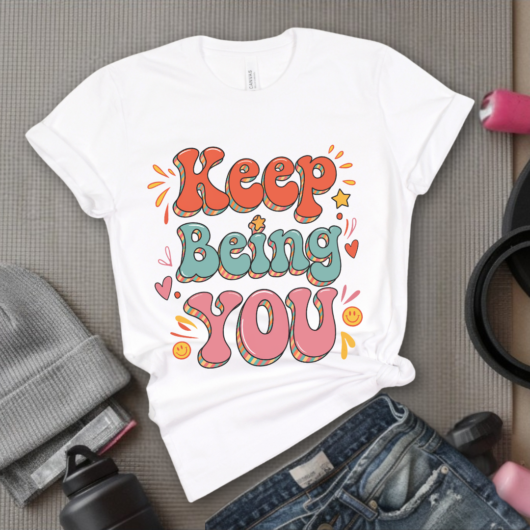 Keep Being You Shirt - Positive T-shirt - Motivation Tee - Gift for Yourself, Female Friends - Bella Canvas 3001