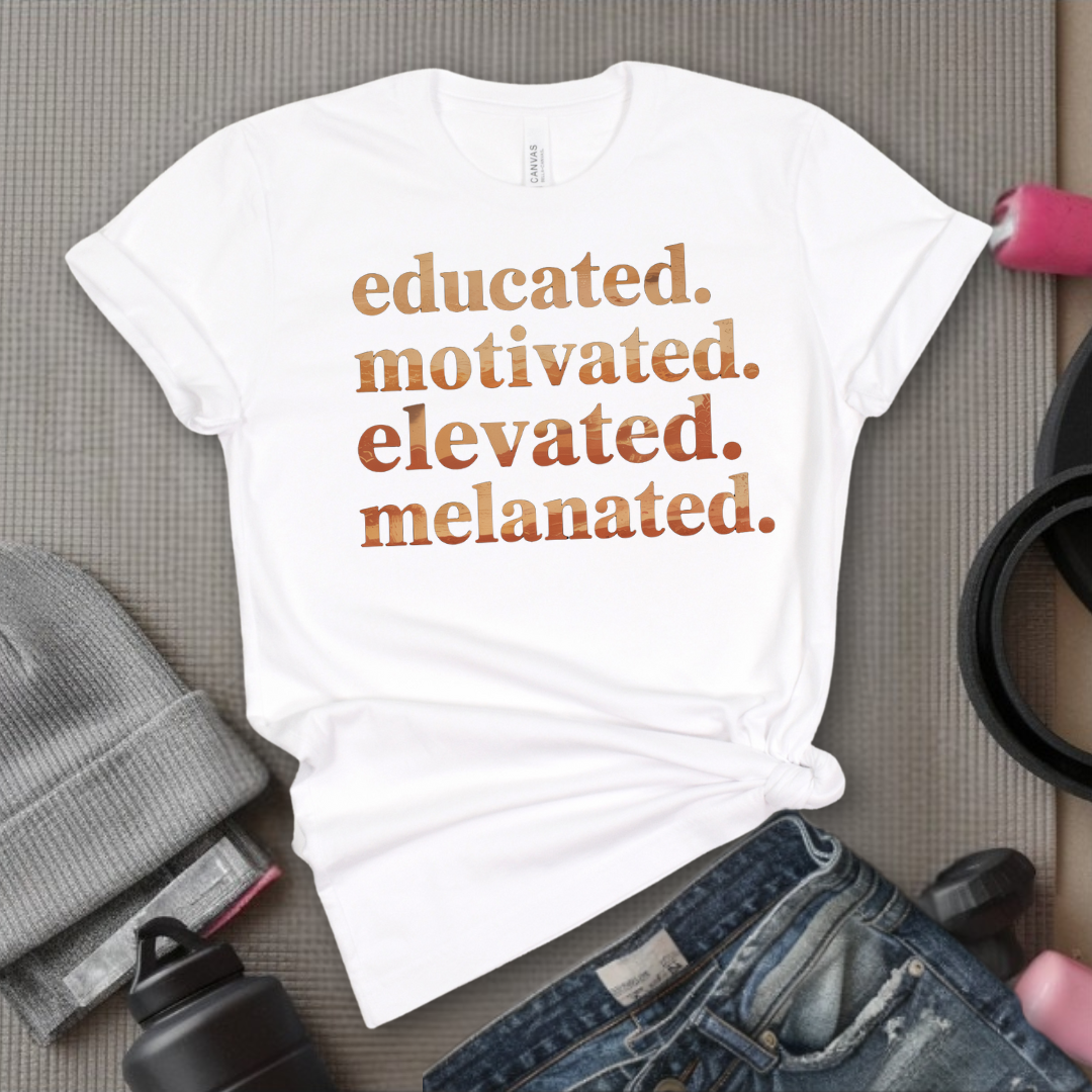 Educated. Motivated. Elevated. Melanated. - Women Empowerment Tee - Gift for Her - Bella Canvas 3001