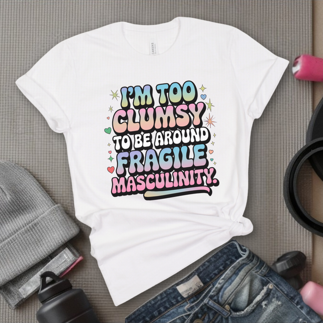 I'm Too Clumsy To Be Around - Feminist T-Shirt - Women Empowerment Tee - Bella Canvas 3001