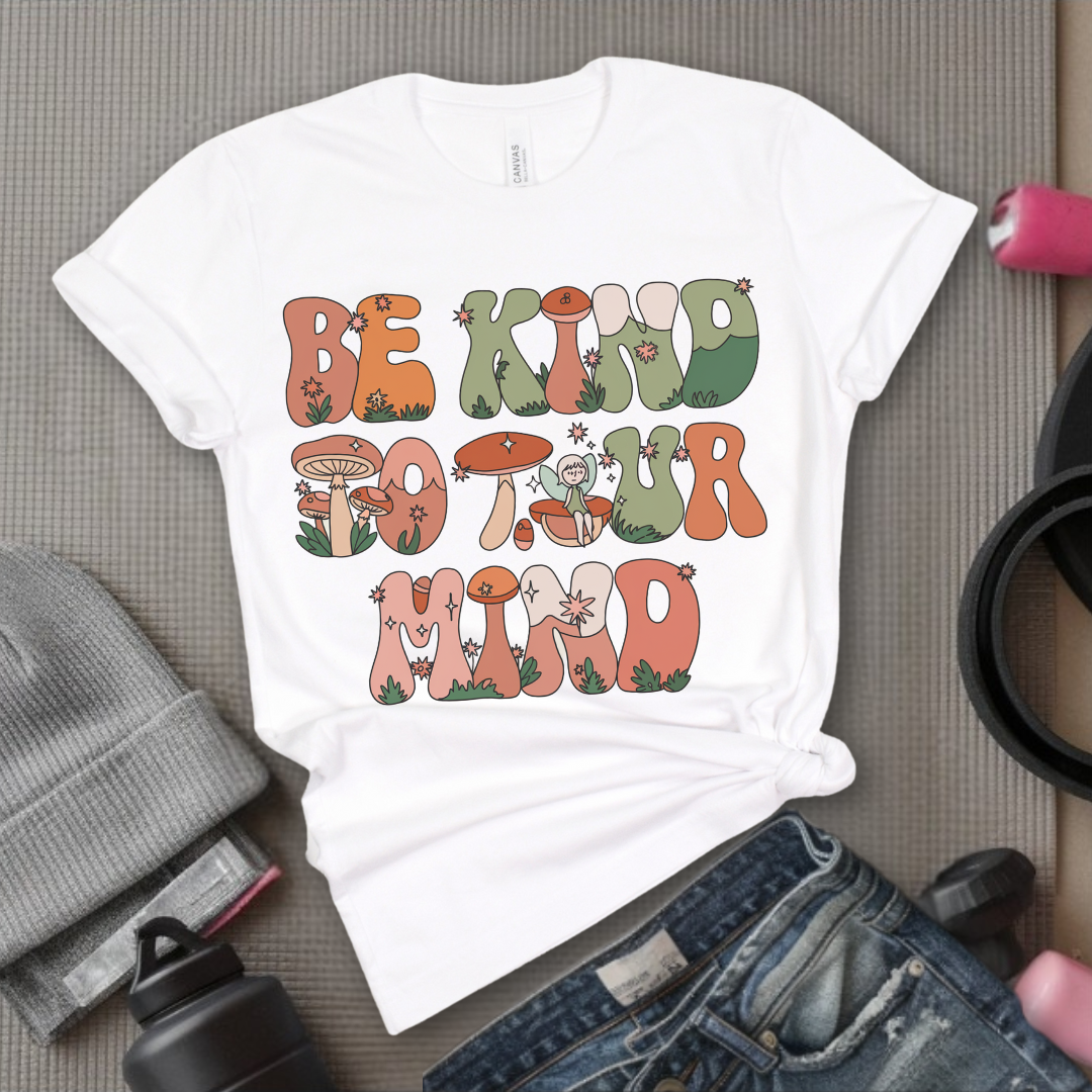Be Kind to Your Mind - Mental Health Shirt - Positive Sayings Tee - Self Love Shirt - Inspirational Tshirt - Bella Canvas 3001