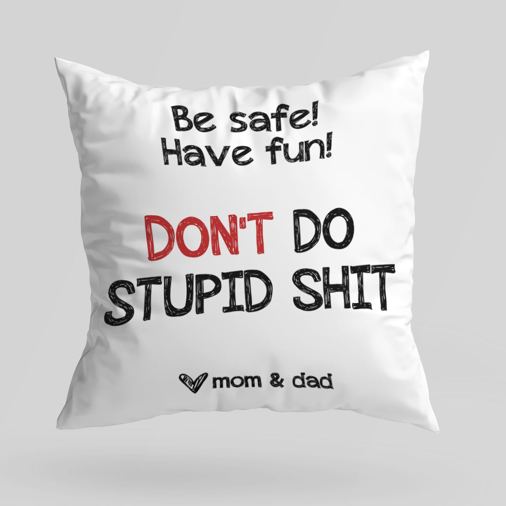Be Safe Have Fun Don&#39;t Do Stupid Shit Canvas Pillow Gifts for Son From Mom And Dad