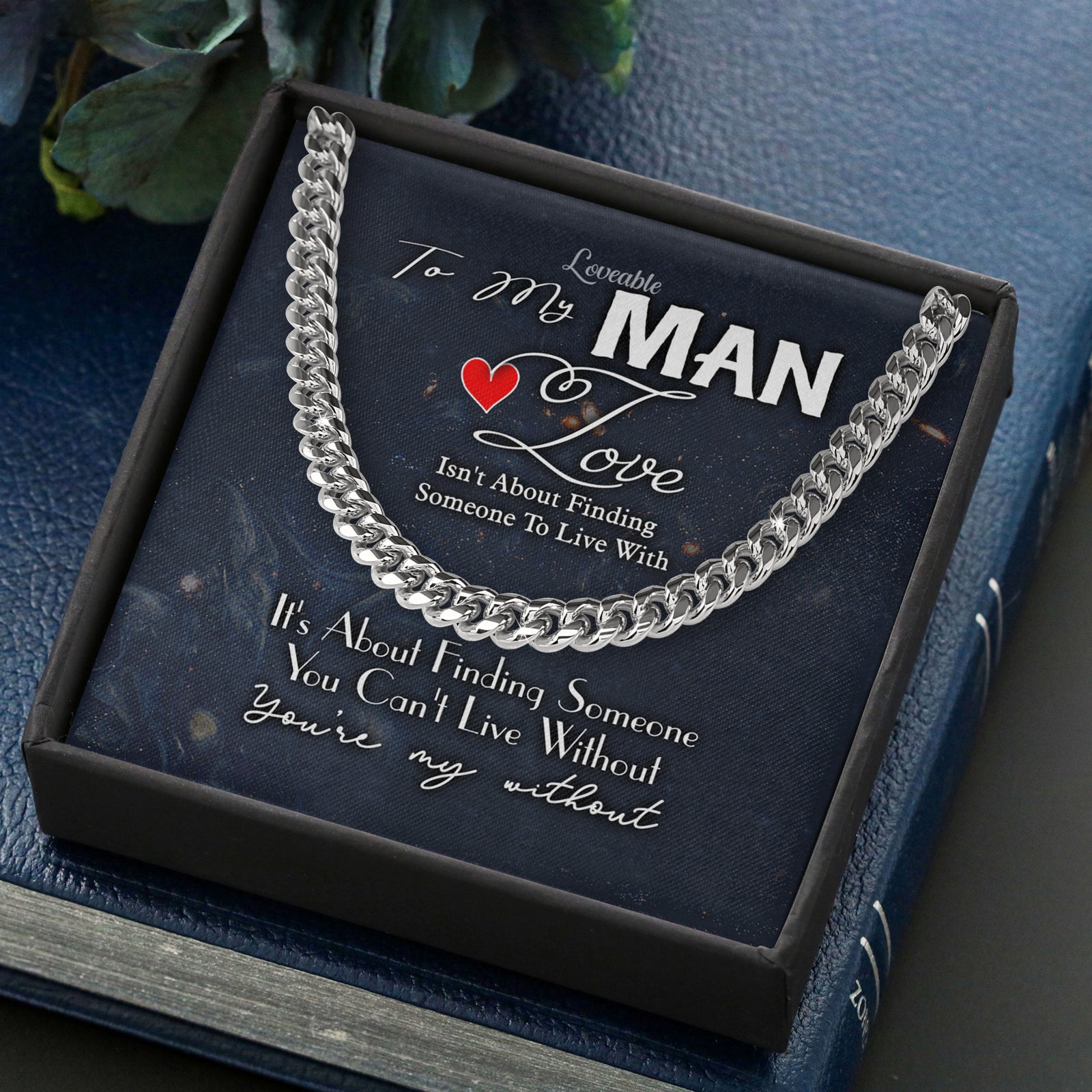 It's about finding Someone you can't live without You're my Without - Gift for Him