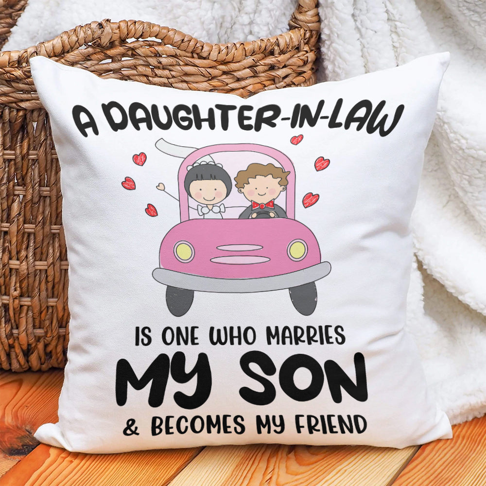 A Daughter-in-law, is one who marries My Son & become my friend - Canvas Pillow