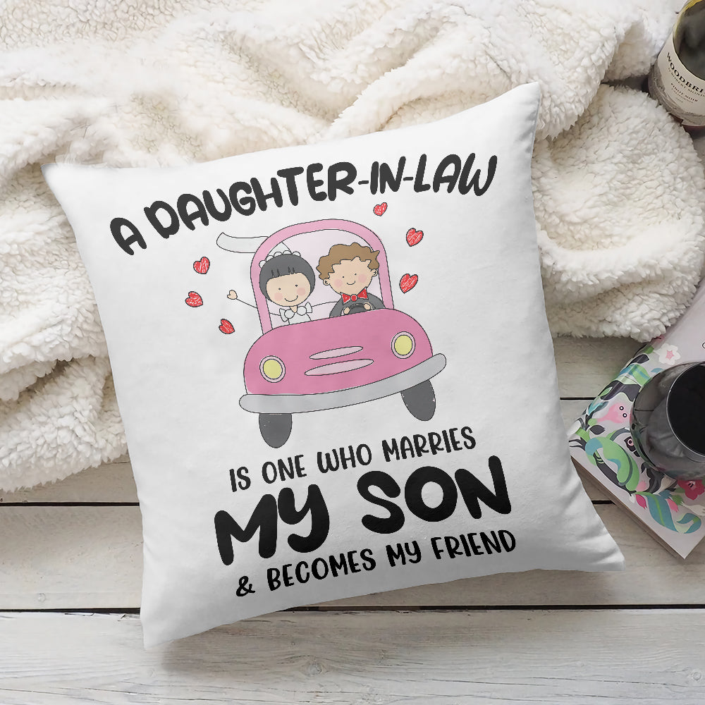 A Daughter-in-law, is one who marries My Son & become my friend - Canvas Pillow - Gifts for Son